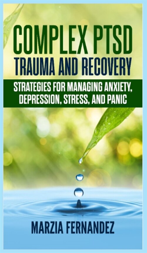 Complex PTSD, Trauma and Recovery: Strategies for managing Anxiety, Depression, Stress, and Panic (Hardcover)