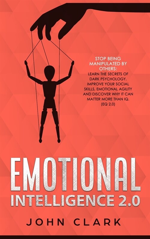 Emotional Intelligence 2.0: Stop Being Manipulated by Others: Learn the Secrets of Dark Psychology. Improve Your Social Skills, Emotional Agility (Hardcover)