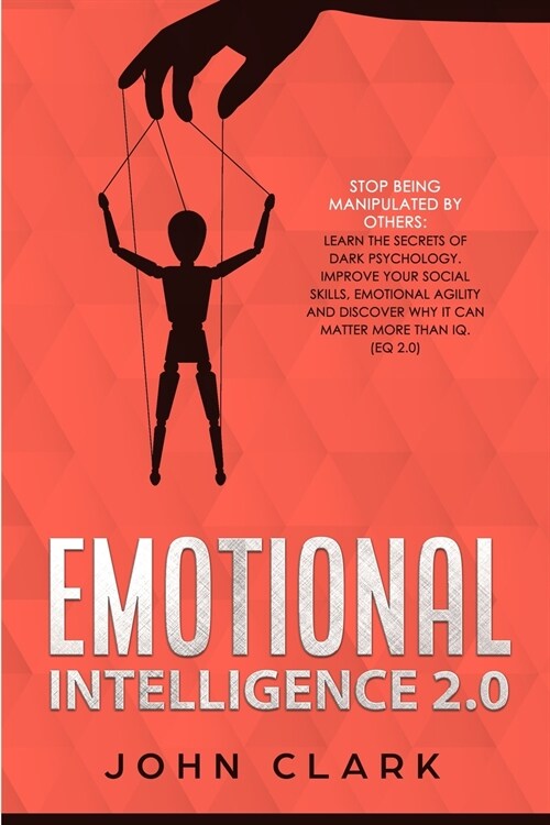 Emotional Intelligence 2.0: Stop Being Manipulated by Others: Learn the Secrets of Dark Psychology. Improve Your Social Skills, Emotional Agility (Paperback)