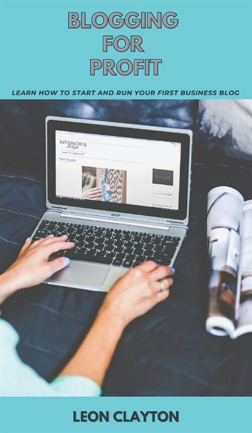 Blogging for Profit: Learn How to Start and Run Your First Business Blog (Hardcover)