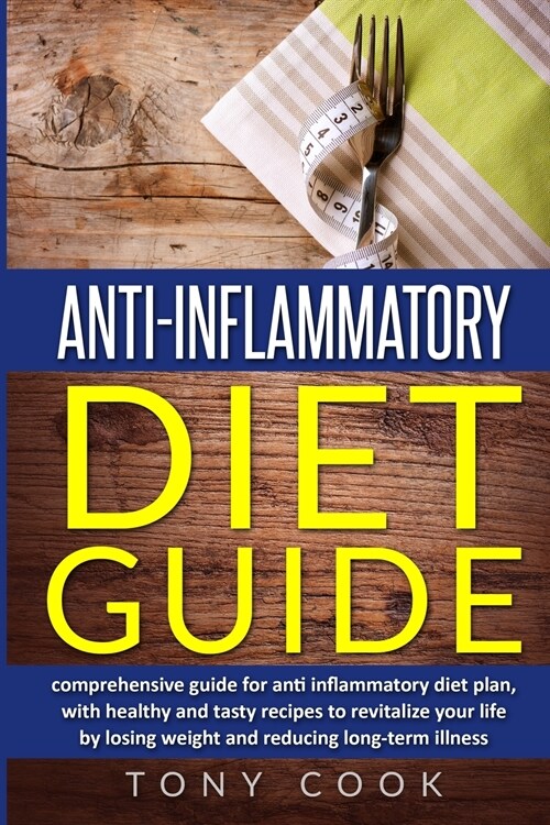 Anti- inflammatory diet guide: A comprehensive guide for the Anti-inflammatory diet plan, with healthy and tasty recipes to revitalize your life by l (Paperback)