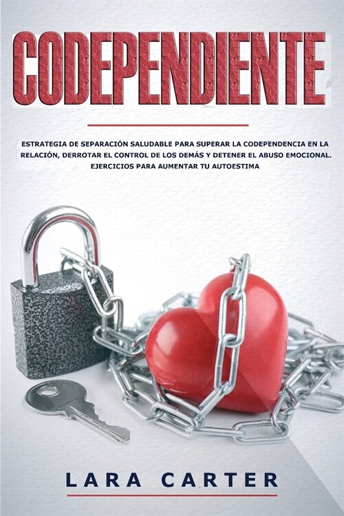 Codependiente: Estrategia de separaci? saludable para superar la codependencia en la relaci?, derrotar el control de los dem? y de (Paperback)