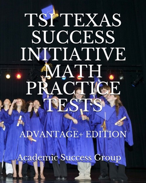 TSI Texas Success Initiative Math Practice Tests Advantage+ Edition: 335 TSI Math Practice Problems and Solutions (Paperback)