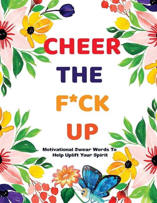 Cheer The F*ck Up: Stress Relieving Motivational Swear Words Colouring Pages with Mindful Mandala Background Designs. Great Gift for Adul (Paperback)
