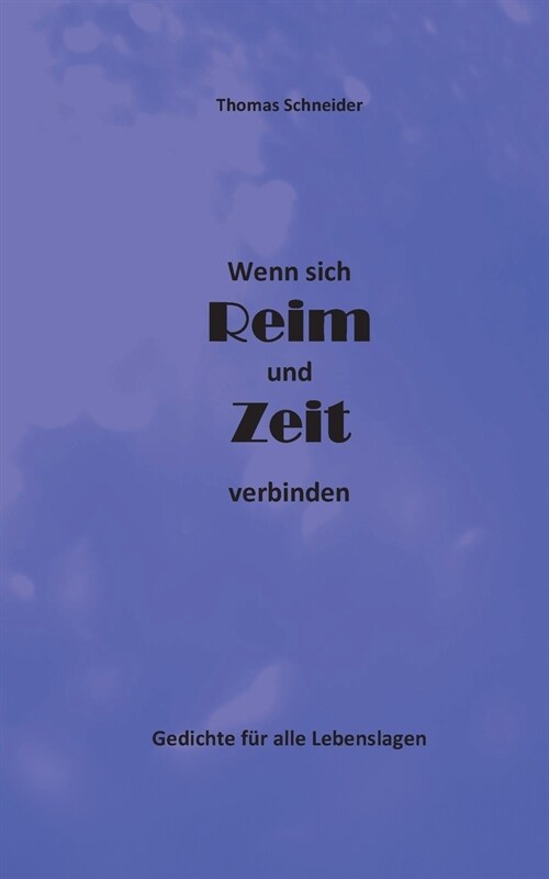 Wenn sich Reim und Zeit verbinden: Gedichte f? alle Lebenslagen (Paperback)