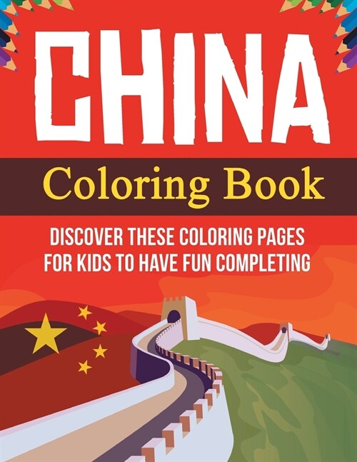China Coloring Book! Discover These Coloring Pages For Kids To Have Fun Completing (Paperback)
