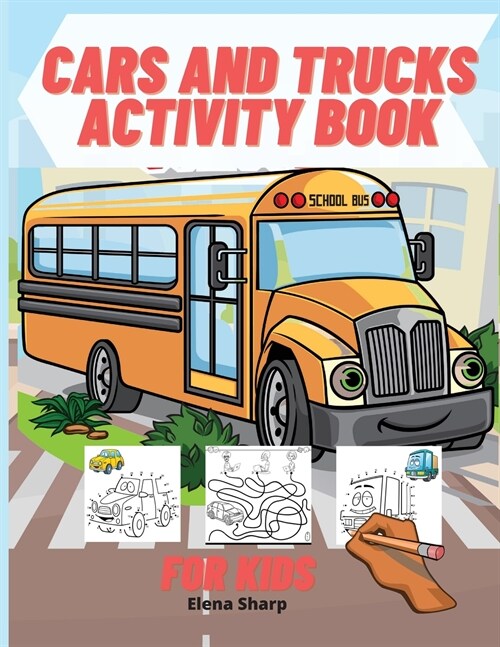 Cars And Trucks Activity Book For Kids: Coloring, Dot to Dot, Mazes, and More for Ages 4-8 (Paperback)