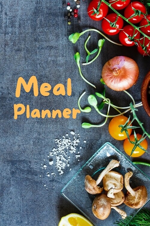 Meal Planner: Organize your meals with this amazing meal planner 6x9 inch with 121 pages Cover Matte (Paperback)