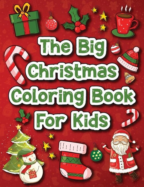 The Big Christmas Coloring Book for Kids: 60 Amazing Christmas Pages to Color Including Santa, Christmas Trees, Reindeer, Snowmen & More (Paperback)