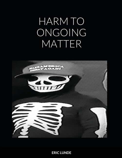 Harm to Ongoing Matter: The Pandemic Journals Day 88,300 to Day 275,729 (Paperback)