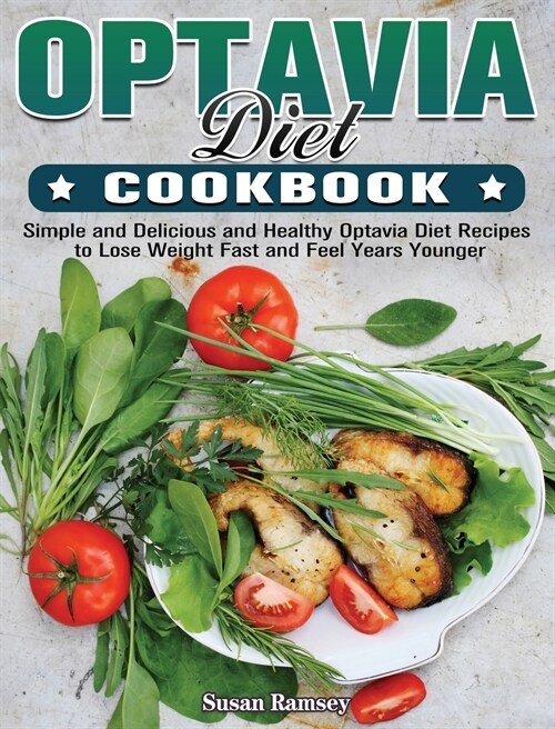 Optavia Diet Cookbook: Simple and Delicious and Healthy Optavia Diet Recipes to Lose Weight Fast and Feel Years Younger (Hardcover)