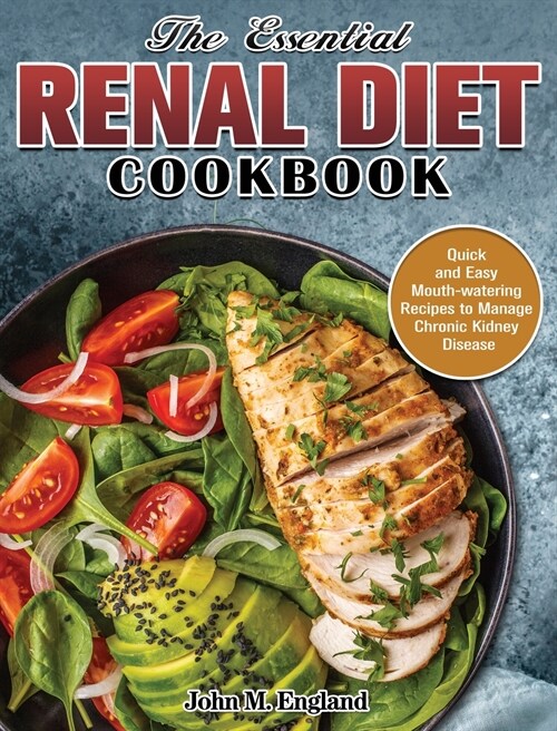 The Essential Renal Diet Cookbook: Quick and Easy Mouth-watering Recipes to Manage Chronic Kidney Disease (Hardcover)