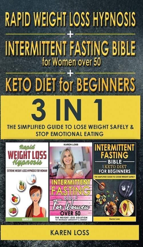 RAPID WEIGHT LOSS HYPNOSIS for WOMEN + INTERMITTENT FASTING BIBLE for WOMEN OVER 50 + KETO DIET for BEGINNERS: 3 in 1 - The Simplified Guide to Lose W (Hardcover)