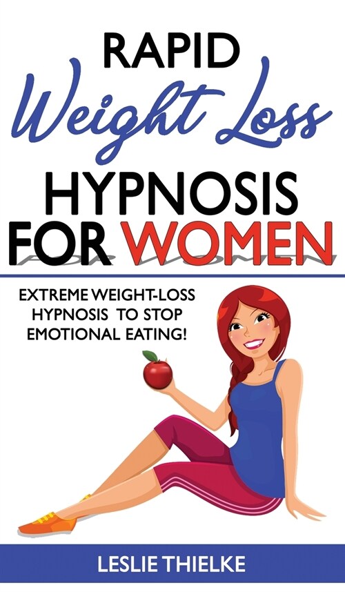 Rapid Weight Loss Hypnosis for Women: Extreme Weight-Loss Hypnosis to Stop Emotional Eating! How to Fat Burning and Calorie Blast, Lose Weight with Me (Hardcover)