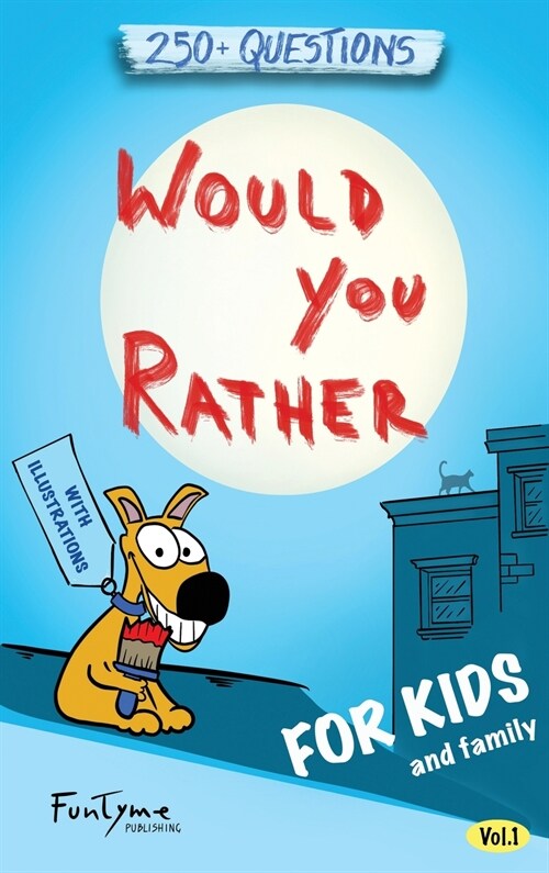 Would You Rather?: Game Book for Kids and Family - 250+ Questions - Vol.1 (Hardcover)