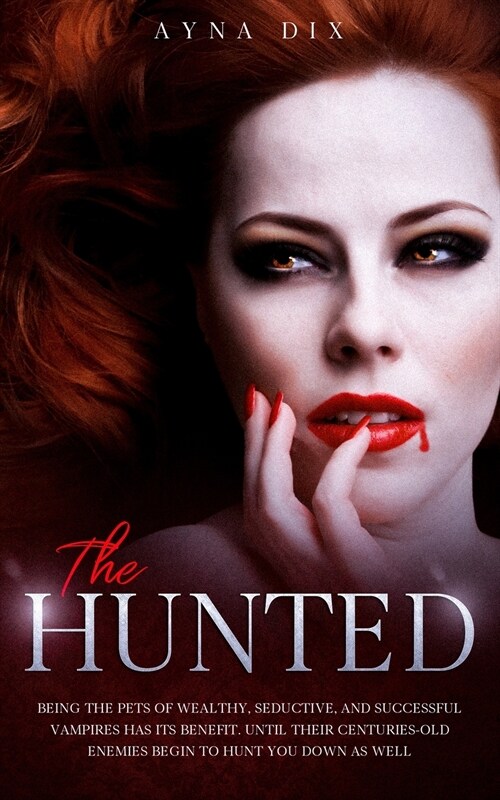 The Hunted: Being the pets of wealthy, seductive, and successful Vampires has its benefit. Until their centuries-old enemies begin (Paperback)
