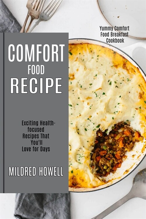 Comfort Food Recipe: Exciting Health-focused Recipes That Youll Love for Days (Yummy Comfort Food Breakfast Cookbook) (Paperback)