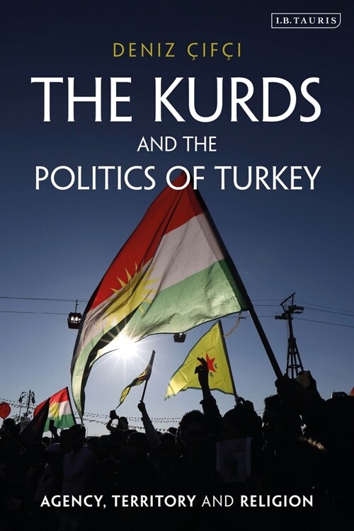 The Kurds and the Politics of Turkey : Agency, Territory and Religion (Paperback)