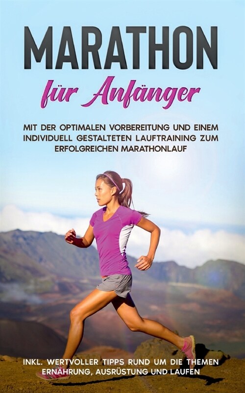 Marathon f? Anf?ger: Mit der optimalen Vorbereitung und einem individuell gestalteten Lauftraining zum erfolgreichen Marathonlauf - inkl. w (Paperback)