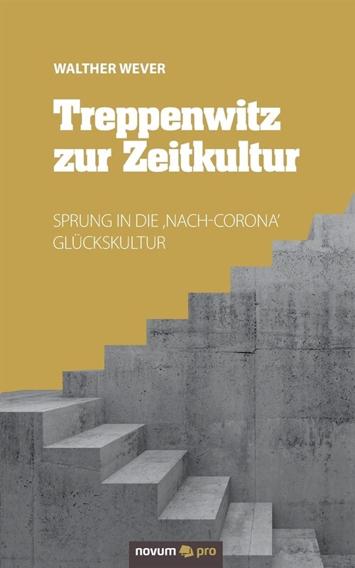 Treppenwitz zur Zeitkultur: Sprung in die, Nach-Corona Gl?kskultur (Paperback)