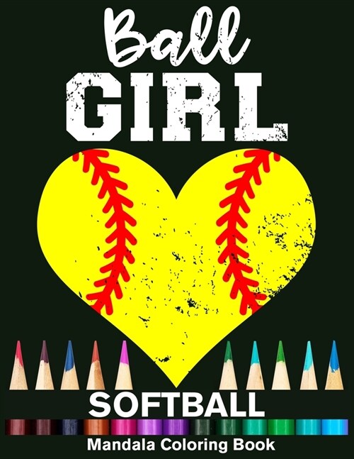 Ball Girl Softball Mandala Coloring Book: Funny Softball Girl Heart Mandala Coloring Book (Paperback)