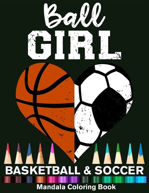 Ball Girl Soccer And Basketball Mandala Coloring Book: Funny Soccer Girl And Basketball Girl Heart Mandala Coloring Book (Paperback)