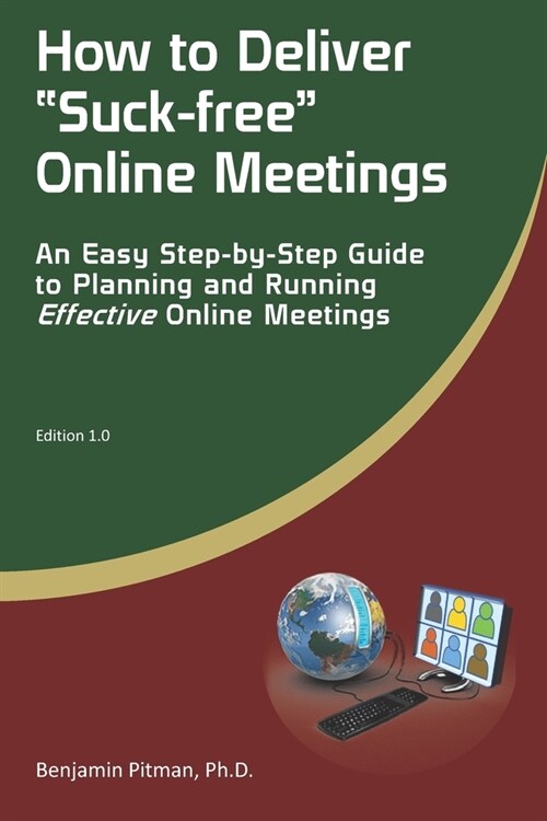 How to Deliver Suck-free Online Meetings: An Easy Step-by-Step Guide to Planning and Running Effective Online Meetings (Paperback)