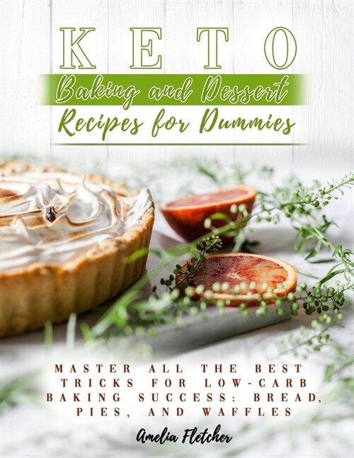 Keto Baking and Dessert Recipes for Dummies: Master All the Best Tricks for Low-Carb Baking Success: Bread, Pies, and Waffles (Paperback)