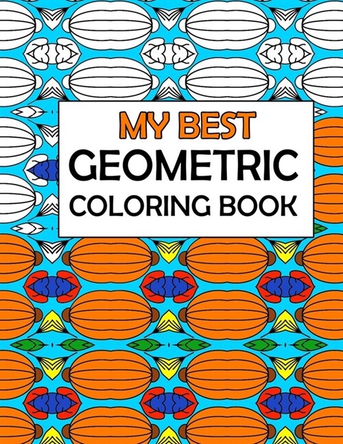 My Best Geometric Coloring book: An Adult Coloring Book with Fun, Easy, and Relaxing Coloring Pages (Paperback)