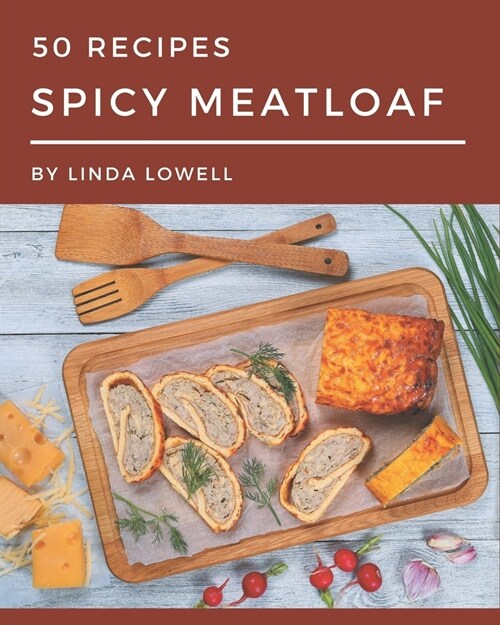50 Spicy Meatloaf Recipes: Everything You Need in One Spicy Meatloaf Cookbook! (Paperback)