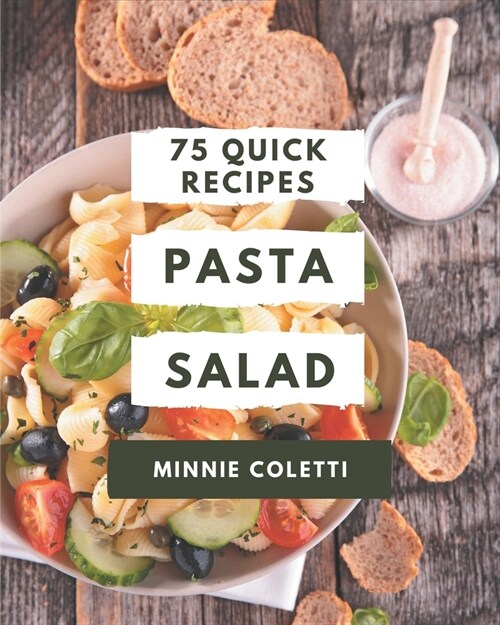 75 Quick Pasta Salad Recipes: The Best Quick Pasta Salad Cookbook on Earth (Paperback)