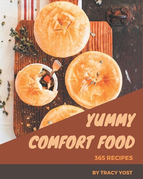 365 Yummy Comfort Food Recipes: Best-ever Yummy Comfort Food Cookbook for Beginners (Paperback)