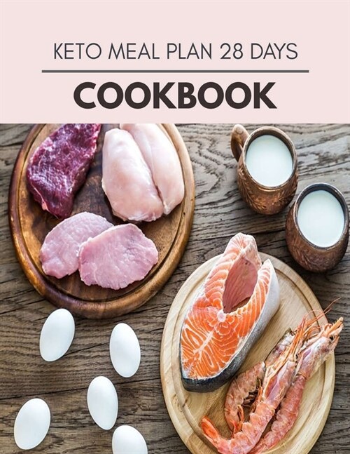 Keto Meal Plan 28 Days Cookbook: Easy and Delicious for Weight Loss Fast, Healthy Living, Reset your Metabolism - Eat Clean, Stay Lean with Real Foods (Paperback)