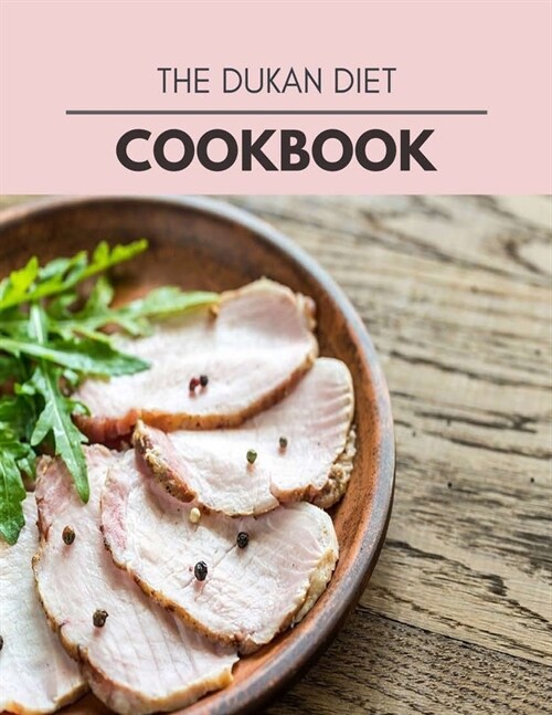 The Dukan Diet Cookbook: Easy and Delicious for Weight Loss Fast, Healthy Living, Reset your Metabolism - Eat Clean, Stay Lean with Real Foods (Paperback)