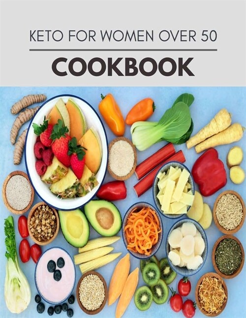 Keto For Women Over 50 Cookbook: Easy and Delicious for Weight Loss Fast, Healthy Living, Reset your Metabolism - Eat Clean, Stay Lean with Real Foods (Paperback)