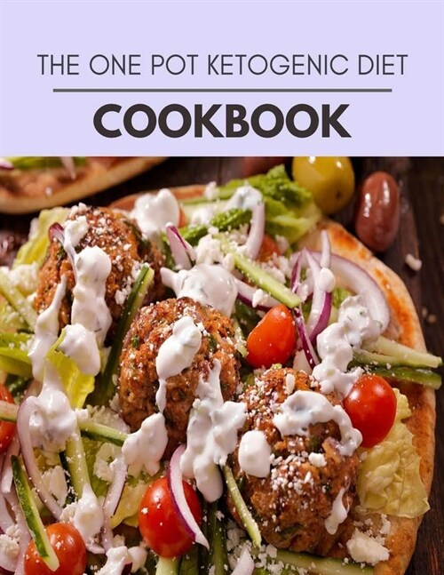 The One Pot Ketogenic Diet Cookbook: Easy and Delicious for Weight Loss Fast, Healthy Living, Reset your Metabolism - Eat Clean, Stay Lean with Real F (Paperback)