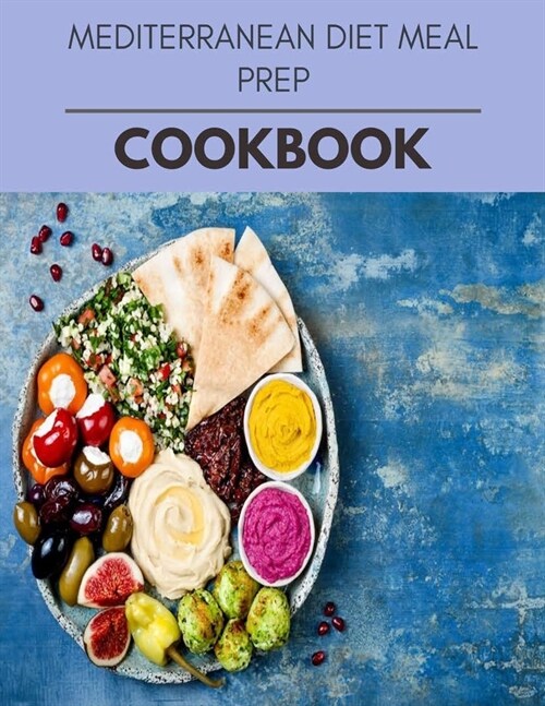Mediterranean Diet Meal Prep Cookbook: Easy and Delicious for Weight Loss Fast, Healthy Living, Reset your Metabolism - Eat Clean, Stay Lean with Real (Paperback)