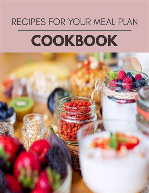 Recipes For Your Meal Plan Cookbook: Easy and Delicious for Weight Loss Fast, Healthy Living, Reset your Metabolism - Eat Clean, Stay Lean with Real F (Paperback)