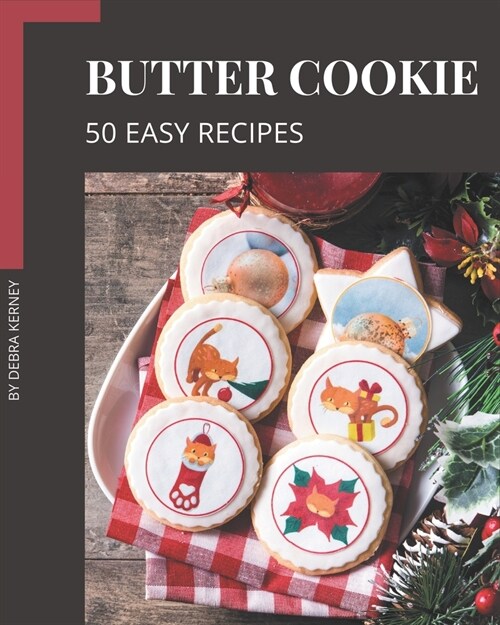 50 Easy Butter Cookie Recipes: The Best Easy Butter Cookie Cookbook that Delights Your Taste Buds (Paperback)