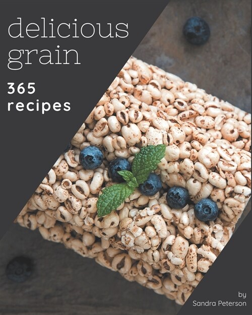 365 Delicious Grain Recipes: An Inspiring Grain Cookbook for You (Paperback)