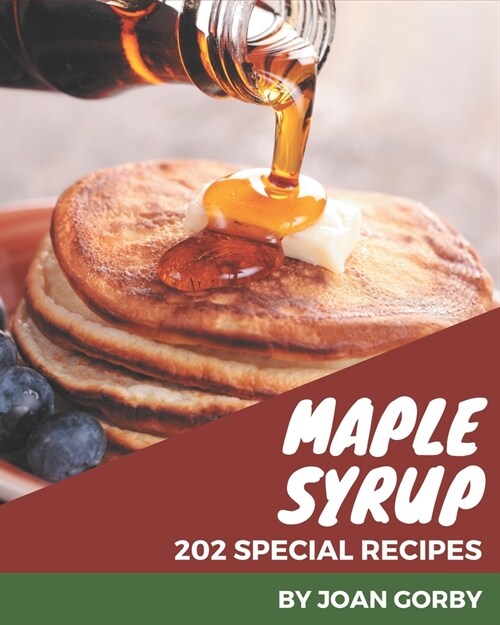 202 Special Maple Syrup Recipes: From The Maple Syrup Cookbook To The Table (Paperback)