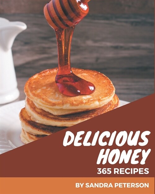 365 Delicious Honey Recipes: Best-ever Honey Cookbook for Beginners (Paperback)