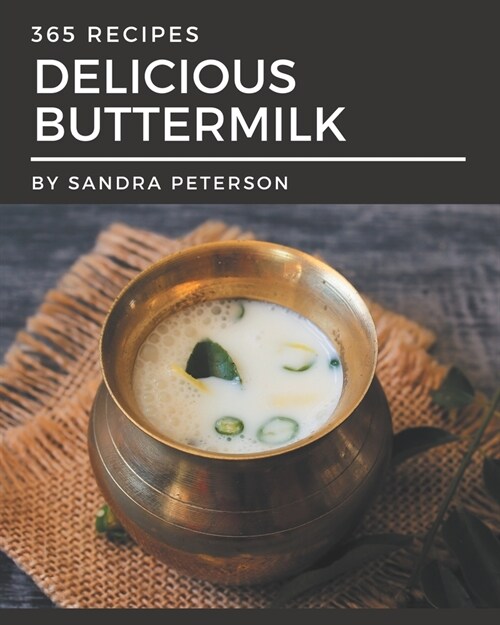 365 Delicious Buttermilk Recipes: Everything You Need in One Buttermilk Cookbook! (Paperback)