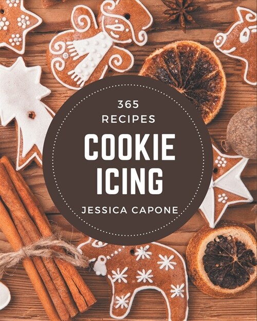 365 Cookie Icing Recipes: I Love Cookie Icing Cookbook! (Paperback)