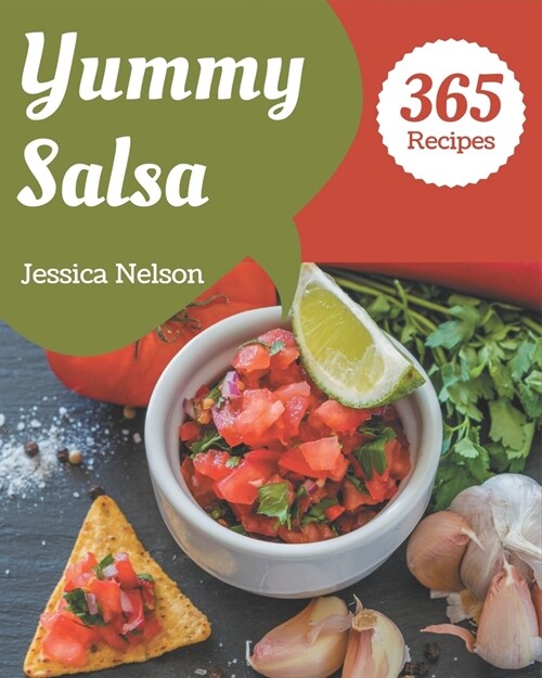 365 Yummy Salsa Recipes: The Highest Rated Yummy Salsa Cookbook You Should Read (Paperback)