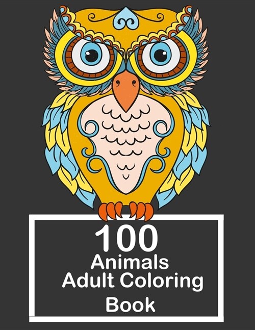 100 Animals Adult Coloring Book: Big Book Stress Relieving with Lions, Elephants, Owls, Horses, Dogs, Cats, And Many More! stress, relieving (Paperback)