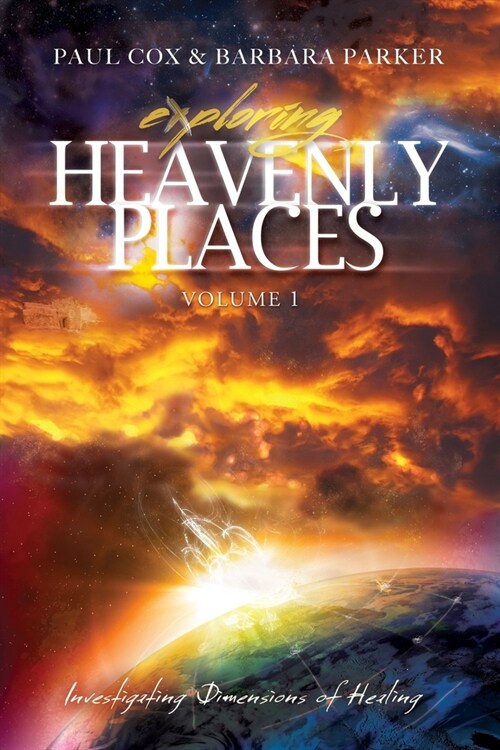 Exploring Heavenly Places: Volume 1: Investigating Dimensions of Healing (Paperback)