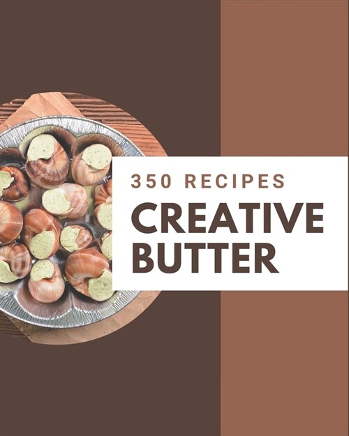 350 Creative Butter Recipes: A Butter Cookbook You Will Love (Paperback)