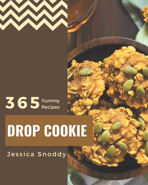 365 Yummy Drop Cookie Recipes: A Yummy Drop Cookie Cookbook for Your Gathering (Paperback)