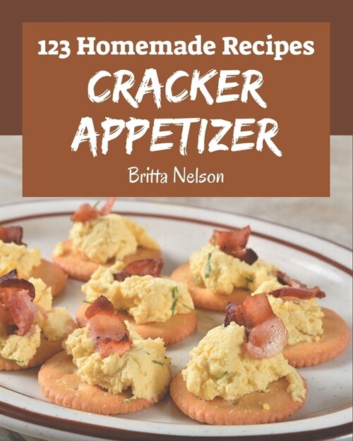 123 Homemade Cracker Appetizer Recipes: The Best-ever of Cracker Appetizer Cookbook (Paperback)